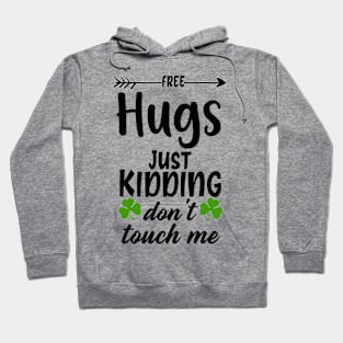 free hugs just kidding dont touch me ,st Patrick's Day gift Hoodie